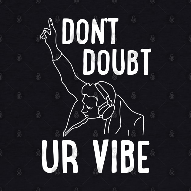 Don't Doubt ur Vibe by uncommontee